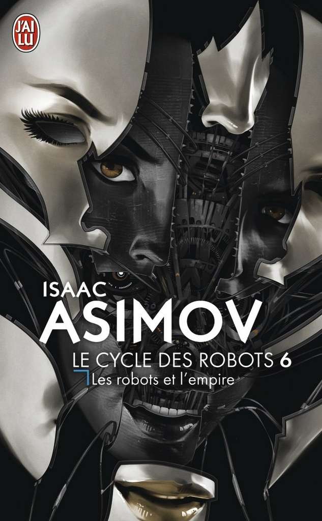 Isaac Asimov - Le cycle des Robots, Tome 6 : Les Robots et l'Empire Isaac Asimov - Le cycle des Robots, Tome 6 : Les Robots et l'Empire