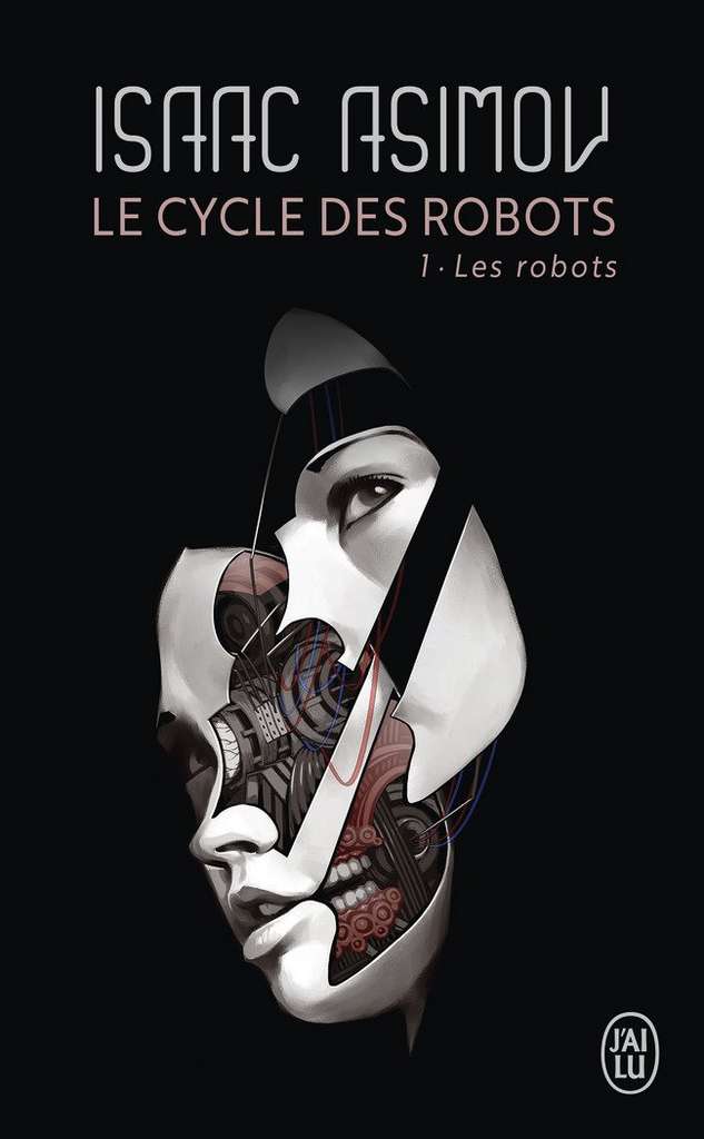 Isaac Asimov - Le Cycle des Robots, Tome 1 : Les Robots Isaac Asimov - Le Cycle des Robots, Tome 1 : Les Robots