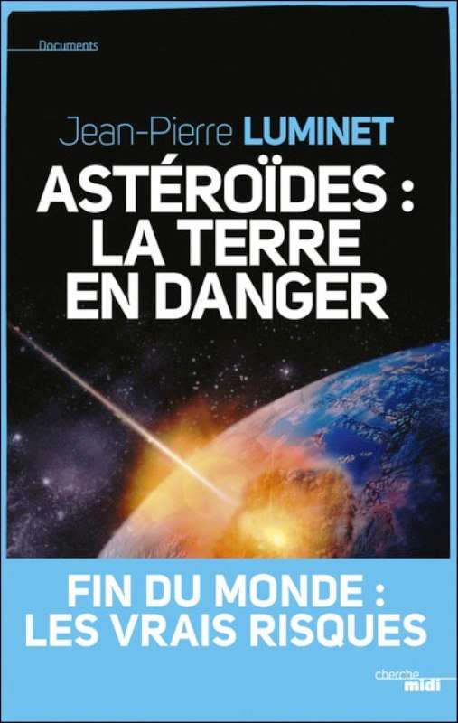 Le dernier ouvrage publié par Jean-Pierre Luminet fait le point sur notre connaissance des astéroïdes et sur les risques qu'ils font peser sur la vie sur Terre. © Éditions du Cherche-Midi