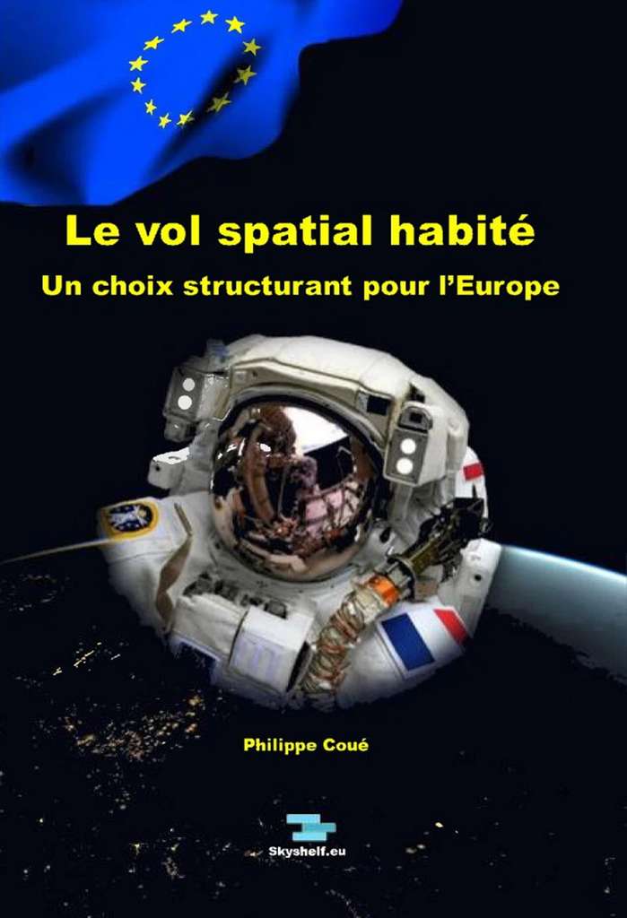 Philippe Coué, Le vol spatial habité, un choix structurant pour l'Europe (2021). Aux éditions Skyshelf.eu, 128 pages, en français. © Skyshelf.eu