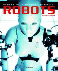 Le livre Robots : genèse d’un peuple artificiel, bible du domaine. © Daniel Ichbiah, Minerva