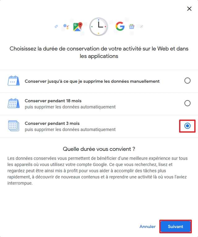 Optez pour une durée de conservation de votre activité sur le Web et les applications de 3 ou 18 mois. © Google Inc Optez pour une durée de conservation de votre activité sur le Web et les applications de 3 ou 18 mois. © Google Inc