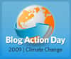 Chaque année, le Blog Action Day réuni petits blogs et grands magazines pour parler d’un thème une journée. Cette année, c’est le changement climatique qui émergera des milliers d’articles et de discussions le 15 octobre 2009.