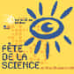 Sous l'égide du Ministère délégué à la Recherche et aux Nouvelles Technologies, est organisé pour la 12ème année consécutive la Fête de la Science, qui se déroulera cette année du lundi 13 au dimanche 19 octobre 2003.