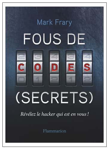 <a href="https://www.amazon.fr/Fous-codes-secrets-Mark-Frary/dp/2081395568/ref=sr_1_1?s=books&amp;ie=UTF8&amp;qid=1513689520&amp;sr=1-1&amp;keywords=Fous+de+codes+%28secrets" title="Fous de codes (secrets" target="_blank">Fous de codes (secrets)</a><br />Mark Frary<br />(traduit de l’anglais par Olivier Courcelles)<br />Éditions Flammarion, octobre 2017<br />176 pages