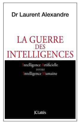 <a href="https://www.amazon.fr/guerre-intelligences-Laurent-Alexandre/dp/2709660849/ref=sr_1_fkmr2_1?s=books&amp;ie=UTF8&amp;qid=1513689586&amp;sr=1-1-fkmr2&amp;keywords=La+guerre+des+intelligences%2C+intelligence+artificielle+versus+intelligence+humaine" title="La guerre des intelligences, intelligence artificielle versus intelligence humaine" target="_blank">La guerre des intelligences, intelligence artificielle versus intelligence humaine</a><br />Laurent Alexandre<br />Éditions JC Lattès, octobre 2017<br />250 pages
