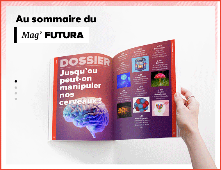 Au sommaire du nouveau Mag' Futura : un dossier inédit sur le Cerveau et la manière dont on peut le manipuler