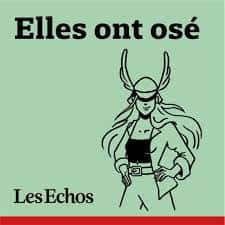 Le Podcast des Echos dédié aux femmes qui font bougé le monde © Elles ont osé