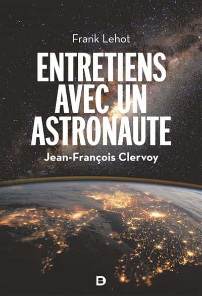 Le livre témoignage de Jean-François Clervoy, publié aux Éditions De Boeck Supérieur.