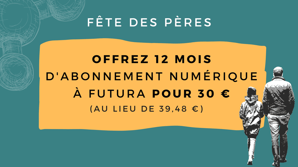 <a href="https://bit.ly/3IMAbzB" target="_blank">Offrez-vous un abonnement Futura pour la fête des pères</a>