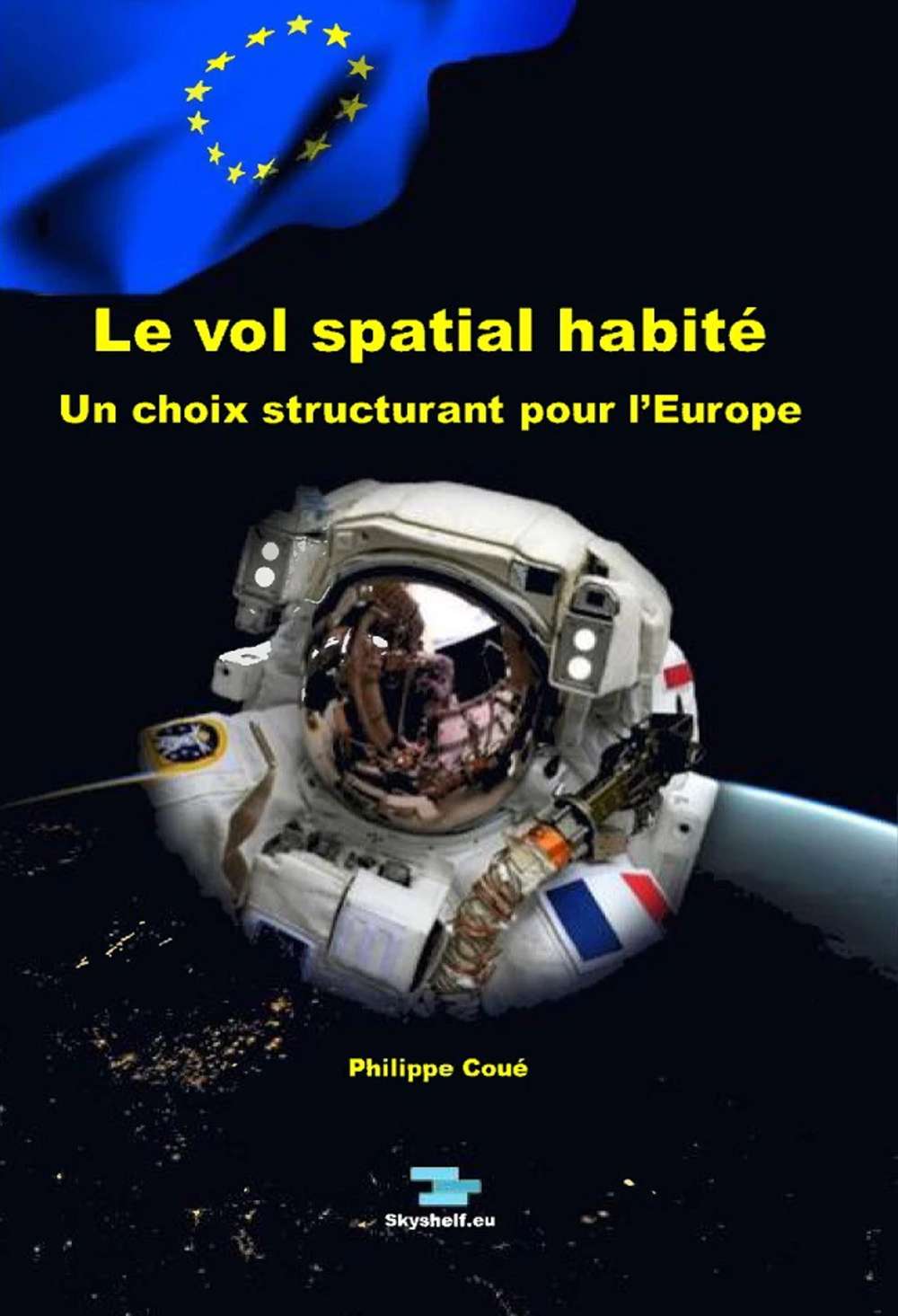 Philippe Coué, <em>Le vol spatial habité, un choix structurant pour l'Europe</em> (2021). Aux éditions Skyshelf.eu, 128 pages, en français. © Skyshelf.eu