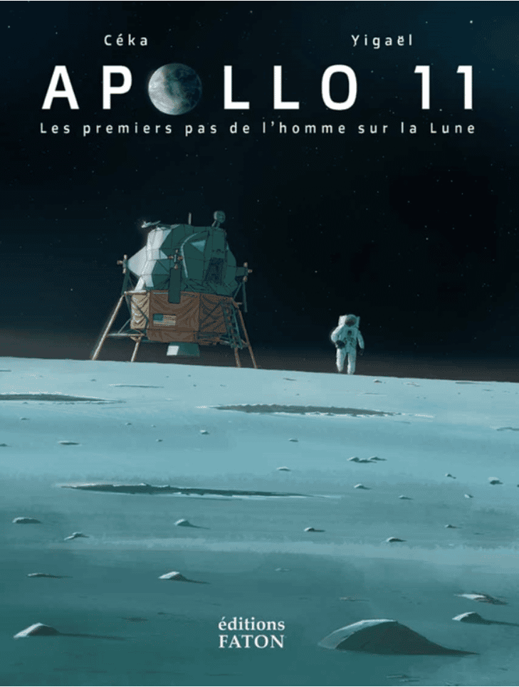 Couverture de la BD <em>Apollo 11 Les premiers pas de l'Homme sur la Lune</em>. Scénario : Céka. Dessins : Yigaël. © Éditions Faton