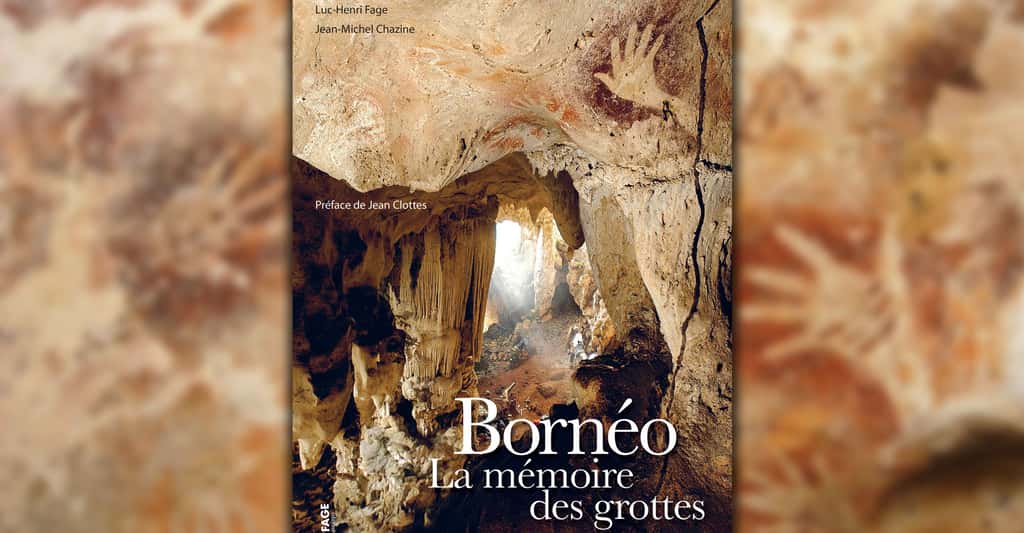 Découvrir le livre de Luc-Henri Fage et Jean-Michel Chazine <em><a target="_blank" href="http://www.kalimanthrope.com/Borneo_la_Memoire_des_Grottes.html">Bornéo, la mémoire des grottes</a></em>. © DR