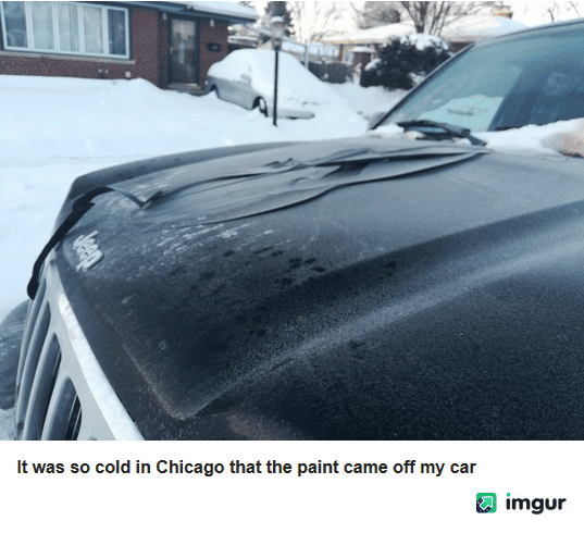 Source : <a title="IMGUR - It was so cold in Chicago that the paint came off my car" href="https://imgur.com/iuF0Yhh" target="_blank">https://imgur.com/iuF0Yhh</a>