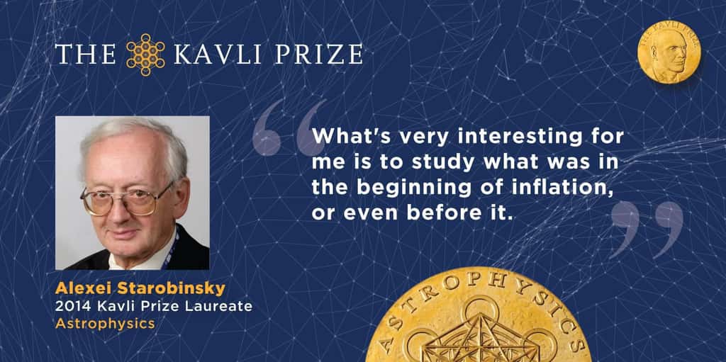 « <em>Ce qui est très intéressant pour moi, c'est d'étudier ce qu'il y avait au début de l'inflation et même avant.</em> » Alexeï Starobinski ( 19 avril 1948 – 21 décembre 2023) était un astrophysicien et cosmologue soviétique et russe. Il a reçu le prix Kavli d'astrophysique « <em>pour avoir été le pionnier de la théorie de l'inflation cosmique</em> », avec Alan Guth et Andrei Linde en 2014. © <em>The Kavli Foundation</em>