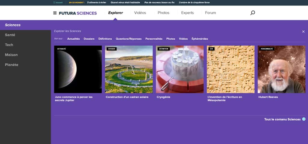 En un clic, vous avez accès avec le menu Explorer à nos 5 rubriques : Sciences, Santé, Tech, Maison et Planète.