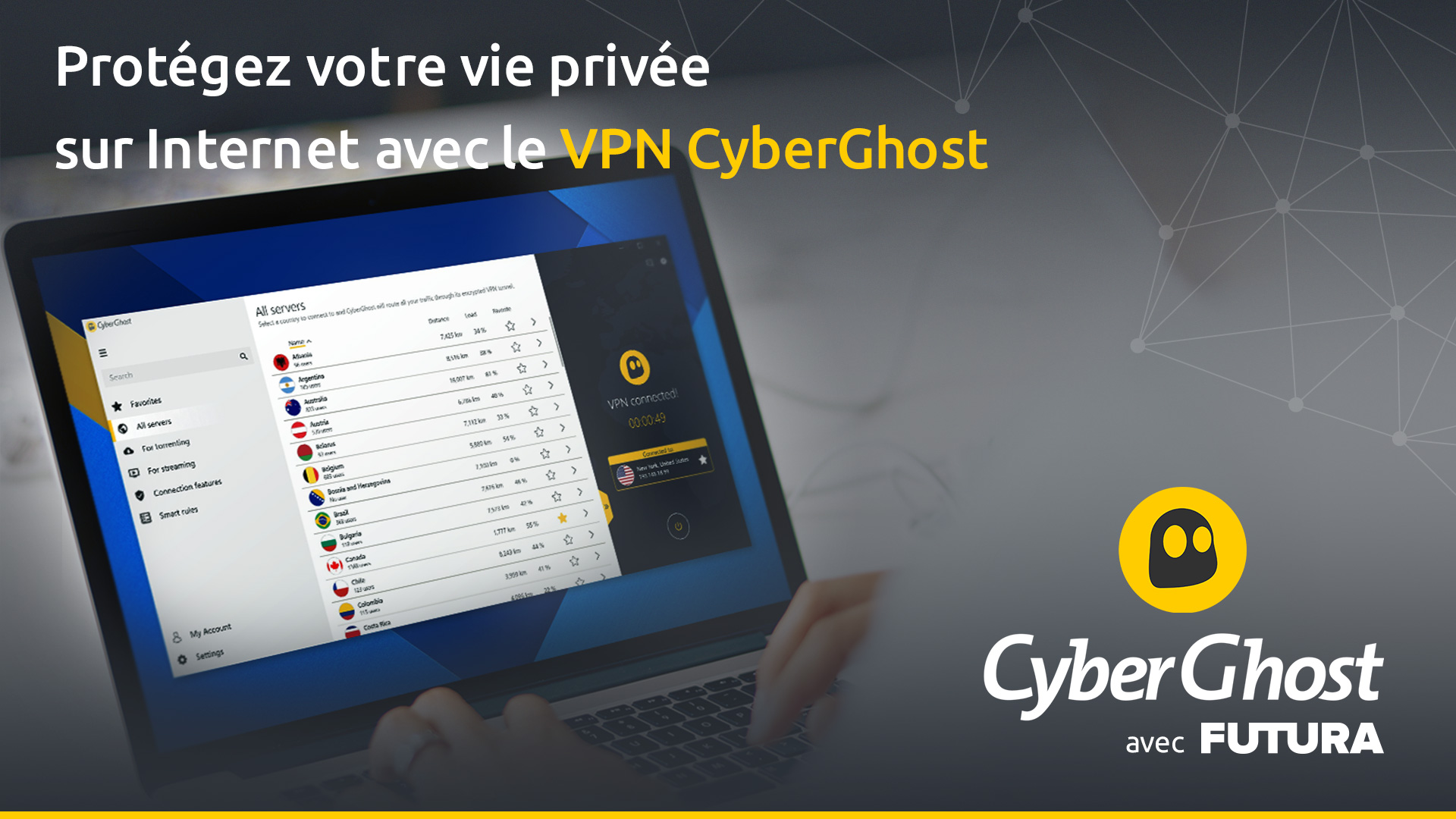 Créer votre compte CyberGhost VPN en ligne en quelques secondes seulement. © CyberGhost VPN 