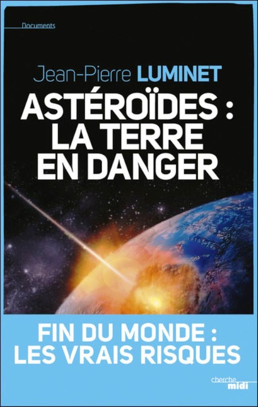 Le dernier ouvrage publié par Jean-Pierre Luminet fait le point sur notre connaissance des astéroïdes et sur les risques qu'ils font peser sur la Terre. © Cherche-Midi 